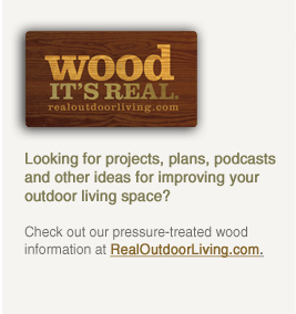 Wood It's Real - Looking for projects, plans, podcasts and other ideas for improving your outdoor living space? Check out our pressure-treated wood information at RealOutdoorLiving.com.